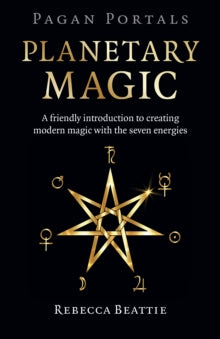 Pagan Portals: Planetary Magic: A friendly introduction to creating modern magic with the seven energies - Rebecca Beattie (Paperback) 28-07-2023 