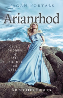 Pagan Portals - Arianrhod: Celtic Goddess of Fate, Fortune and Destiny - Kristoffer Hughes (Paperback) 26-08-2025 