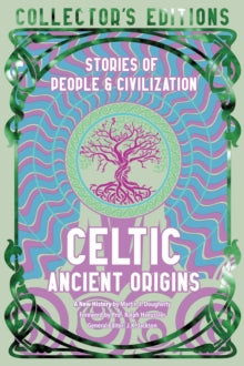 Flame Tree Collector's Editions  Celtic Ancient Origins: Stories Of People & Civilization - Martin J. Dougherty; Prof. Ralph Haeussler (Hardback) 04-06-2024 