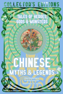 Flame Tree Collector's Editions  Chinese Myths & Legends: Tales of Gods, Heroes & Monsters - Hin Ming Frankie Chik; J.K. Jackson (Hardback) 22-10-2024 