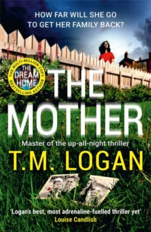 The Mother: The relentlessly gripping, utterly unmissable up-all-night thriller from the Sunday Times bestseller - T.M. Logan (Paperback) 03-08-2023 