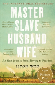 Master Slave Husband Wife: An epic journey from slavery to freedom - A NEW YORKER BOOK OF THE YEAR - Ilyon Woo (Paperback) 16-05-2024 Short-listed for Kirkus Prize 2023 (UK). Long-listed for Andrew Carnegie Medal for Excellence in Fiction and Nonfict