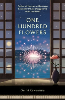 One Hundred Flowers: FROM THE AUTHOR OF THE JAPANESE BESTSELLER IF CATS DISAPPEARED FROM THE WORLD - Genki Kawamura, Inc.; Cathy Hirano (Paperback) 13-03-2025 