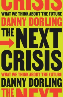 The Next Crisis: What We Think About the Future - Danny Dorling (Hardback) 03-06-2025 