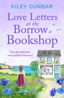 The Borrow a Bookshop  Love Letters at the Borrow a Bookshop: A cosy, uplifting romance that will warm the heart of any booklover - Kiley Dunbar (Paperback) 25-04-2024 