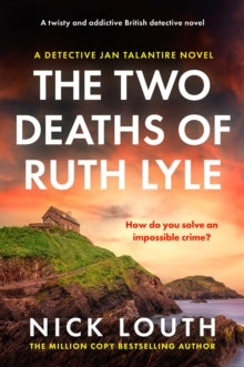 Detective Jan Talantire  The Two Deaths of Ruth Lyle: A twisty and addictive British detective novel - Nick Louth (Paperback) 02-05-2024 