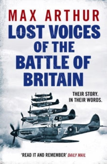 Lost Voices of the Battle of Britain: The Pilots Who Saved Britain, In Their Own Words - Max Arthur (Paperback) 13-02-2025 