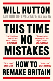 This Time No Mistakes: How to Remake Britain - Will Hutton (Paperback) 19-06-2024 