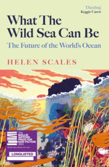 What the Wild Sea Can Be: The Future of the World's Ocean - Helen Scales (Hardback) 06-06-2024 