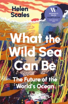 What the Wild Sea Can Be: Shortlisted for the Women's Prize for Nonfiction - Helen Scales (Paperback) 03-04-2025 