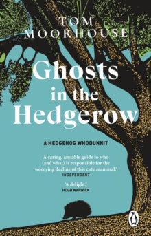 Ghosts in the Hedgerow: who or what is responsible for our favourite mammal's decline - Tom Moorhouse (Paperback) 21-03-2024 
