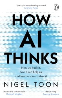 How AI Thinks: How we built it, how it can help us, and how we can control it - Nigel Toon (Paperback) 06-02-2025 