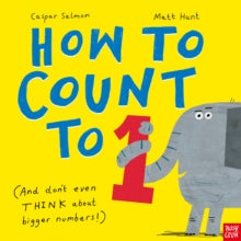 How to Count to ONE: (And Don't Even THINK About Bigger Numbers!) - Caspar Salmon; Matt Hunt (Paperback) 14-08-2025 Winner of Good Housekeeping Award 2023 (United States) and PureWow Happy Kids Awards 2023 (United States) and Texas 2x2 List 2024 (Uni