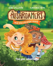 The Mushroamers 1 The Mushroamers and the strange sound: Find your adventure - Amie Williams; Catarina Neto (Paperback) 14-09-2023 