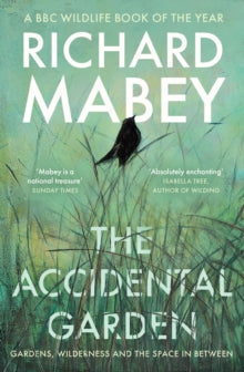 The Accidental Garden: Gardens, Wilderness and the Space In Between - Richard Mabey (Paperback) 01-05-2025 