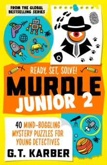 Murdle Junior  Murdle Junior 2: Ready, Set, Solve!: 40 Mind-Boggling Mystery Puzzles for Young Detectives - G. T. Karber (Paperback) 22-05-2025 