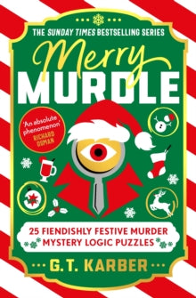 Murdle Puzzle Series  Merry Murdle: THE SUNDAY TIMES BESTSELLING SERIES: 25 Fiendishly Festive Murder Mystery Logic Puzzles - G. T. Karber (Paperback) 23-10-2025 