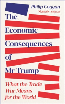 The Economic Consequences of Mr Trump: What the Trade War Means for the World - Philip Coggan (Paperback) 17-07-2025 