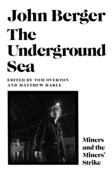 The Underground Sea - John Berger; Tom Overton; Matthew Harle (Hardback) 29-02-2024 