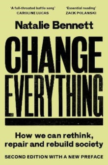 Change Everything: How We Can Rethink, Repair and Rebuild Society (2nd Edition) - Natalie Bennett (Paperback) 18-09-2025 
