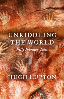 Unriddling the World: Fifty Wonder Tales - Hugh Lupton (Hardback) 06-11-2025 