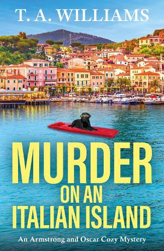 An Armstrong and Oscar Cozy Mystery  Murder on an Italian Island: An addictive cozy murder mystery from T. A. Williams - T A Williams (Paperback) 05-08-2025 