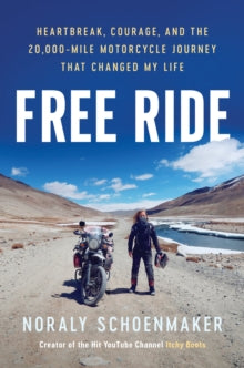Free Ride: Heartbreak, Courage, and the 20,000-Mile Motorcycle Journey that Changed My Life - Noraly Schoenmaker (Hardback) 05-06-2025 