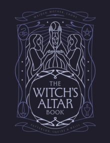 The Witch's Altar Book: The definitive guide to modern witchcraft - Lindsay Squire; Nicole Weiss; Rachel Patterson (Hardback) 02-10-2025 