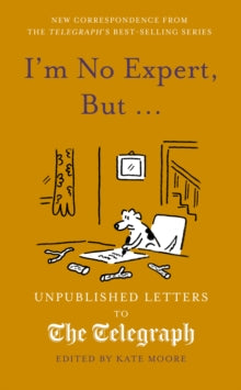 Daily Telegraph Letters  I'm No Expert, But ...: Unpublished Letters to the Daily Telegraph vol. 17 - Kate Moore (Hardback) 16-10-2025 