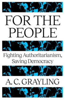 For The People: Fighting Authoritarianism, Saving Democracy - A. C. Grayling (Paperback) 06-11-2025 