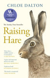 Raising Hare: The heart-warming true story of an unlikely friendship - Chloe Dalton (Paperback) 29-05-2025 Short-listed for Waterstones Book of the Year 2024 (UK) and Hatchards and Biographers' Club First Biography Prize 2024 (UK) and The British Boo