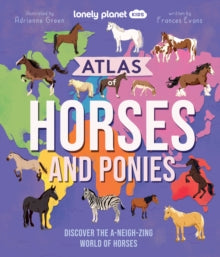 Lonely Planet Kids  Lonely Planet Kids Atlas of Horses and Ponies: Discover the A-Neigh-zing World of Horses - Lonely Planet Kids; Lonely Planet (Hardback) 12-10-2025 