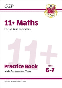 CGP 11+ Ages 6-7  11+ Maths Practice Book & Assessment Tests - Ages 6-7 (for all test providers) - CGP Books; CGP Books (Paperback) 13-07-2023 