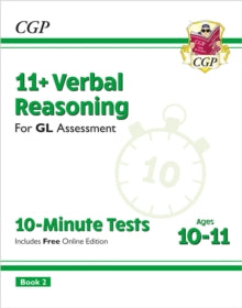 CGP GL 11+ Ages 10-11  11+ GL 10-Minute Tests: Verbal Reasoning - Ages 10-11 Book 2 (with Online Edition) - CGP Books; CGP Books (Mixed media product) 07-12-2023 