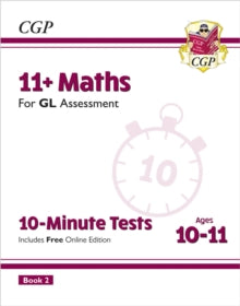 CGP GL 11+ Ages 10-11  11+ GL 10-Minute Tests: Maths - Ages 10-11 Book 2 (with Online Edition) - CGP Books; CGP Books (Mixed media product) 20-10-2023 