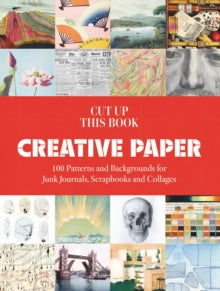 Cut up this Book  Creative Paper: 100 Backgrounds for Junk Journals, Scrapbooks and Collages - Grace Wilmshurst (Paperback) 02-10-2025 
