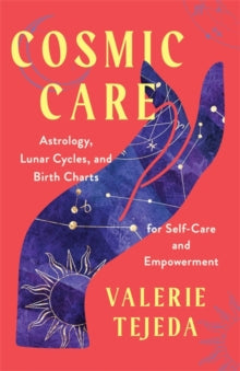 Cosmic Care: Astrology, Lunar Cycles and Birth Charts for Self-Care and Empowerment - Valerie Tejeda (Paperback) 27-02-2024 