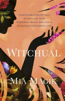 Witchual: Transformative Rituals to Reclaim Your Powerful Magik and Live a Fearlessly Authentic Life - Mia Magik (Paperback) 28-10-2025 