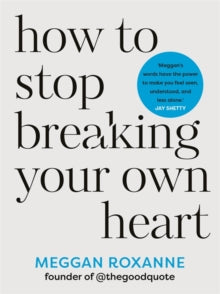 How to Stop Breaking Your Own Heart: THE SUNDAY TIMES BESTSELLER. Stop People-Pleasing, Set Boundaries, and Heal from Self-Sabotage - Meggan Roxanne (Paperback) 25-06-2024 