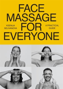 Face Massage for Everyone: Restorative and Rejuvenating Facial Techniques for Glowing Skin and Self-Care - Ksenija Selivanova (Paperback) 18-02-2025 