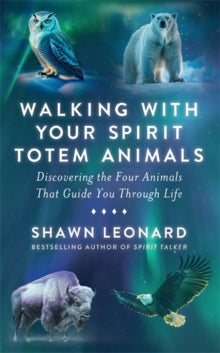 Walking with Your Spirit Totem Animals: Discovering the Four Animals  That Guide You Through Life - Shawn Leonard (Paperback) 21-10-2025 