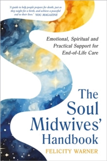 The Soul Midwives' Handbook (Revised Edition): Emotional, Spiritual and Practical Support for End-of-Life Care - Felicity Warner (Paperback) 26-08-2025 