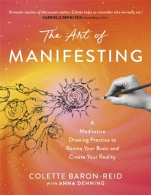 The Art of Manifesting: A Meditative Drawing Practice to Rewire Your Brain and Create Your Reality - Colette Baron-Reid; Anna Denning (Paperback) 23-09-2025 