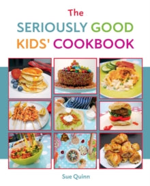 The Seriously Good Kids' Cookbook - Sue Quinn (Paperback) 03-10-2024 
