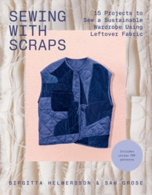 Sewing with Scraps: 15 Projects to Sew a Sustainable Wardrobe Using Leftover Fabric - Birgitta Helmersson; Sam Grose (Paperback) 11-09-2025 