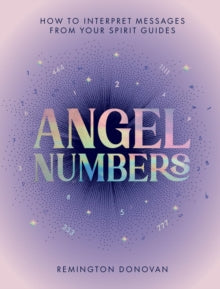 Angel Numbers: How to Interpret Messages from Your Spirit Guides - Remington Donovan (Hardback) 18-09-2025 