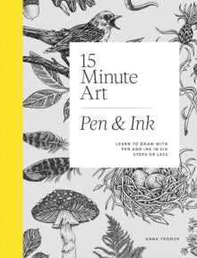 15-Minute Art Pen & Ink: Learn to Draw with Pen and Ink in Six Steps or Less - Anna Tromop (Paperback) 25-09-2025 
