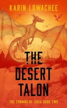 The Crowns of Ishia  The Desert Talon: Volume 2 - Karin Lowachee (Paperback) 13-02-2025 