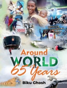 Around the world in 65 years - Biku Ghosh (Paperback) 01-12-2020 