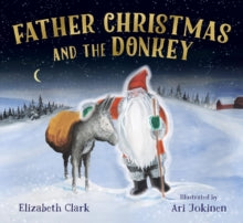 Father Christmas and the Donkey - Elizabeth Clark; Ari Jokinen (Paperback) 01-10-2022 